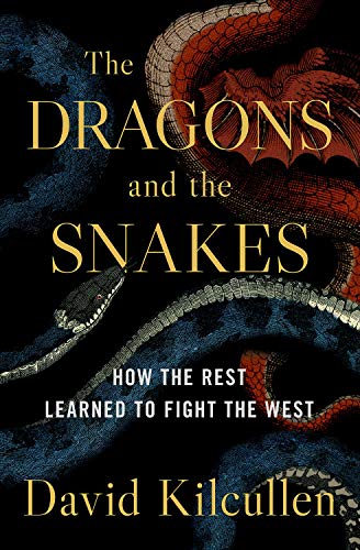The Dragons and the Snakes: How the Rest Learned to Fight the West - Kilcullen (2020) The Dragons and the Snakes: How the Rest Learned to Fight the West - Kilcullen (2020)